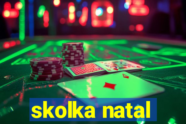 skolka natal